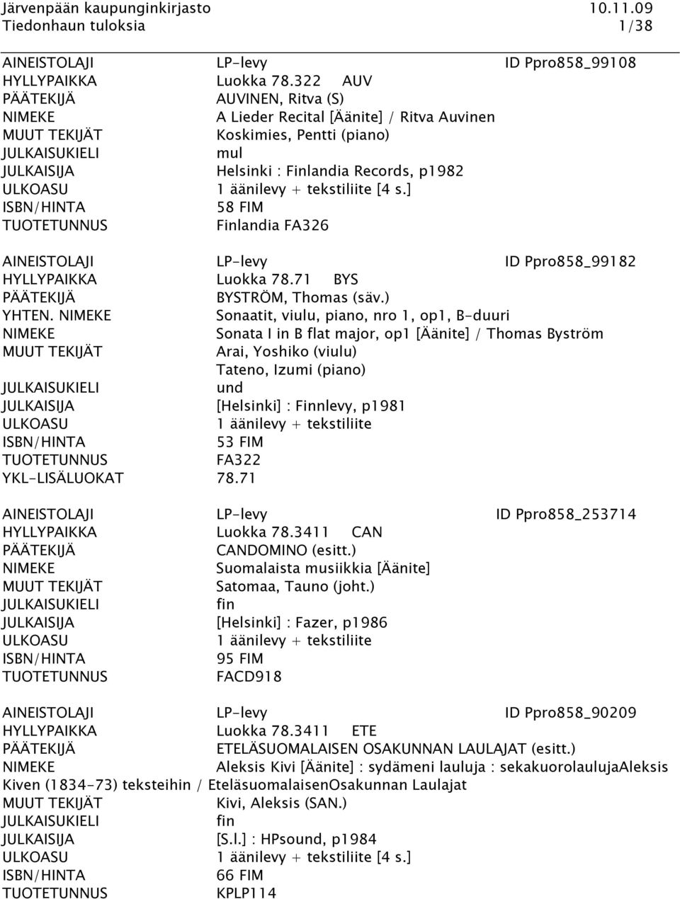 ] 58 FIM Finlandia FA326 AINEISTOLAJI LP-levy ID Ppro858_99182 HYLLYPAIKKA Luokka 78.71 BYS BYSTRÖM, Thomas (säv.) YHTEN.