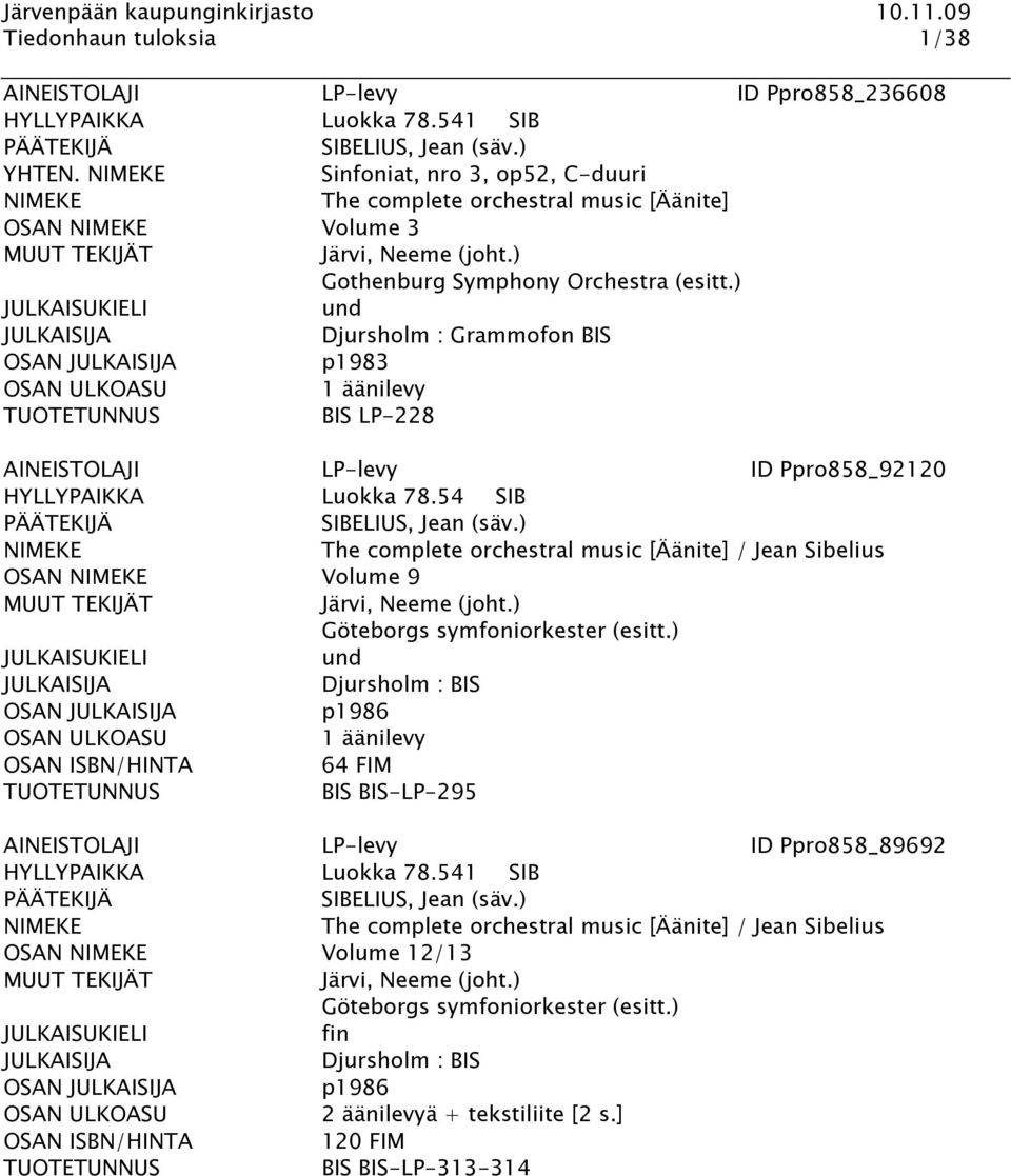 ) Djursholm : Grammofon BIS OSAN p1983 OSAN BIS LP-228 AINEISTOLAJI LP-levy ID Ppro858_92120 The complete orchestral music [Äänite] / Jean Sibelius OSAN Volume 9 Järvi, Neeme (joht.