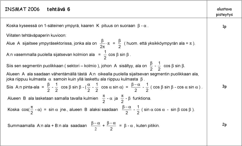 Siis sen segmentin puoliaan ( setori olmio ), johon A sisältyy, ala on β - 1 cos β sin β.