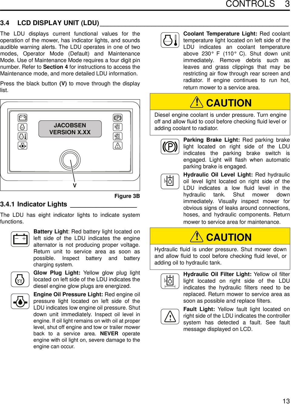 Refer to Section 4 for instructions to access the Maintenance mode, and more detailed LDU information. Press the black button (V) to move through the display list. JACOBSEN VERSION X.XX Figure 3B 3.4.1 Indicator Lights The LDU has eight indicator lights to indicate system functions.