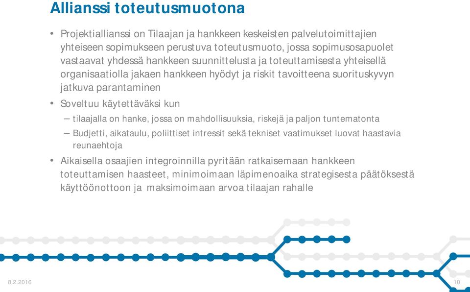 tilaajalla on hanke, jossa on mahdollisuuksia, riskejä ja paljon tuntematonta Budjetti, aikataulu, poliittiset intressit sekä tekniset vaatimukset luovat haastavia reunaehtoja Aikaisella