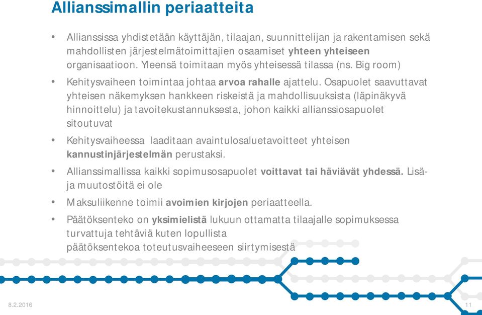 Osapuolet saavuttavat yhteisen näkemyksen hankkeen riskeistä ja mahdollisuuksista (läpinäkyvä hinnoittelu) ja tavoitekustannuksesta, johon kaikki allianssiosapuolet sitoutuvat Kehitysvaiheessa