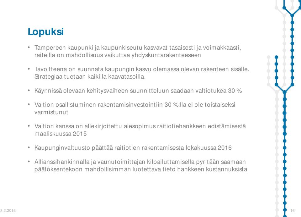 Käynnissä olevaan kehitysvaiheen suunnitteluun saadaan valtiotukea 30 % Valtion osallistuminen rakentamisinvestointiin 30 %:lla ei ole toistaiseksi varmistunut Valtion kanssa on