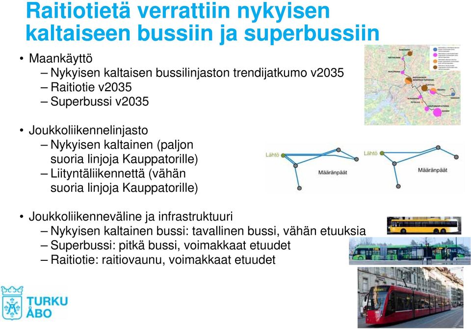 Kauppatorille) Liityntäliikennettä (vähän suoria linjoja Kauppatorille) Joukkoliikenneväline ja infrastruktuuri Nykyisen