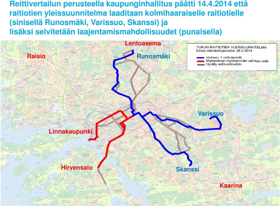 raitiotielle (sinisellä Runosmäki, Varissuo, Skanssi) ja lisäksi selvitetään