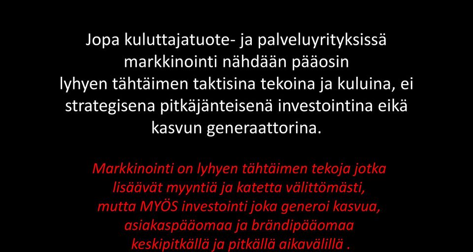 Markkinointi on lyhyen tähtäimen tekoja jotka lisäävät myyntiä ja katetta välittömästi, mutta MYÖS