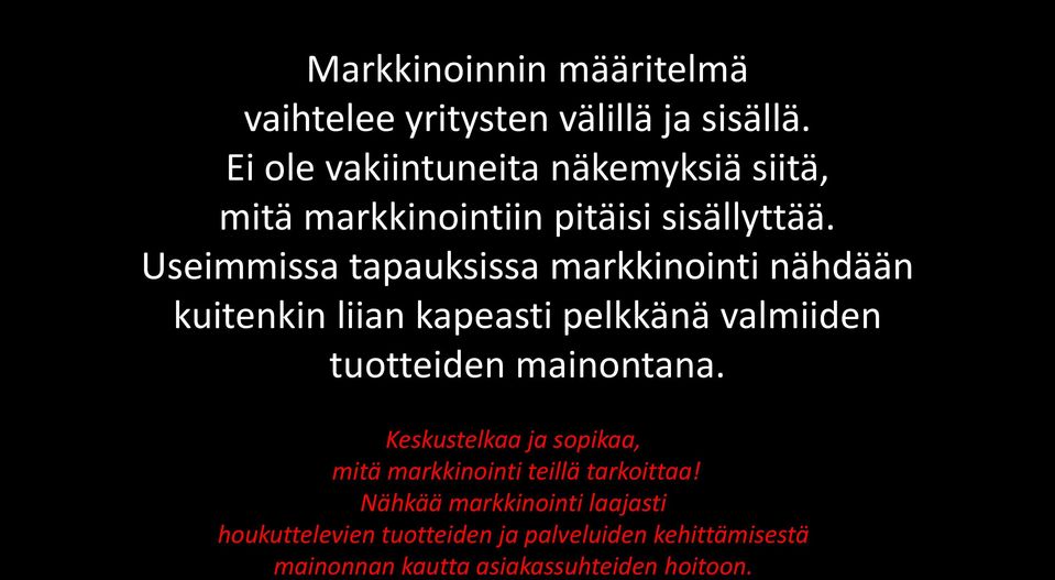 Useimmissa tapauksissa markkinointi nähdään kuitenkin liian kapeasti pelkkänä valmiiden tuotteiden mainontana.