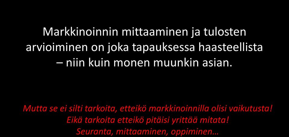 Mutta se ei silti tarkoita, etteikö markkinoinnilla olisi