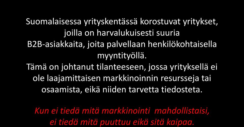 Tämä on johtanut tilanteeseen, jossa yrityksellä ei ole laajamittaisen markkinoinnin