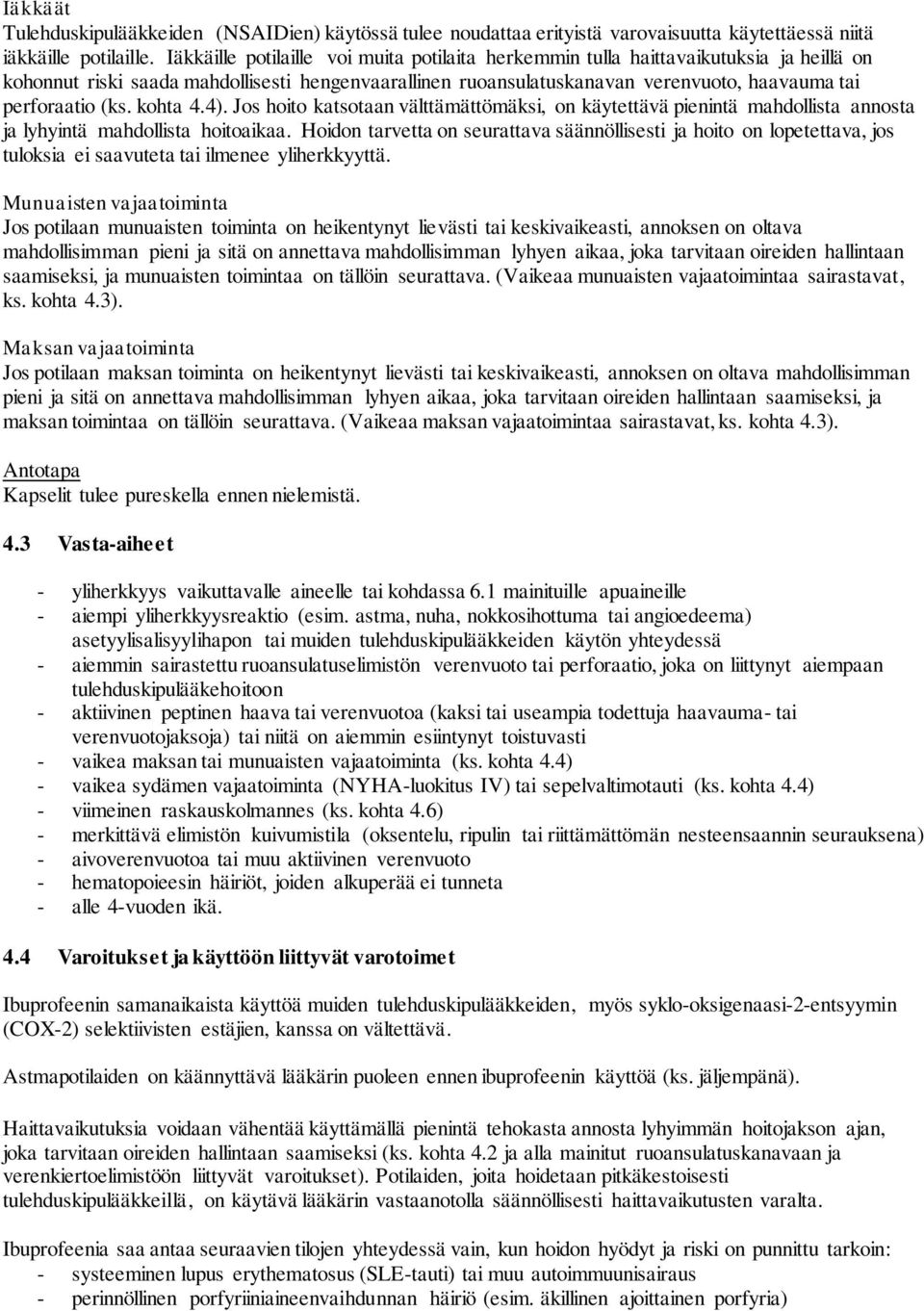 (ks. kohta 4.4). Jos hoito katsotaan välttämättömäksi, on käytettävä pienintä mahdollista annosta ja lyhyintä mahdollista hoitoaikaa.