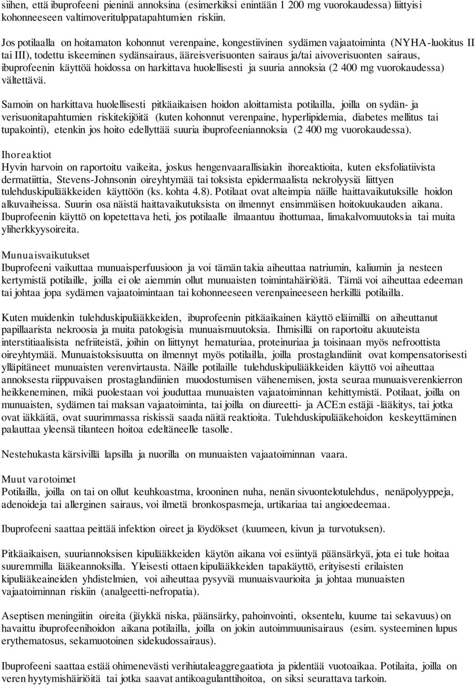 sairaus, ibuprofeenin käyttöä hoidossa on harkittava huolellisesti ja suuria annoksia (2 400 mg vuorokaudessa) vältettävä.