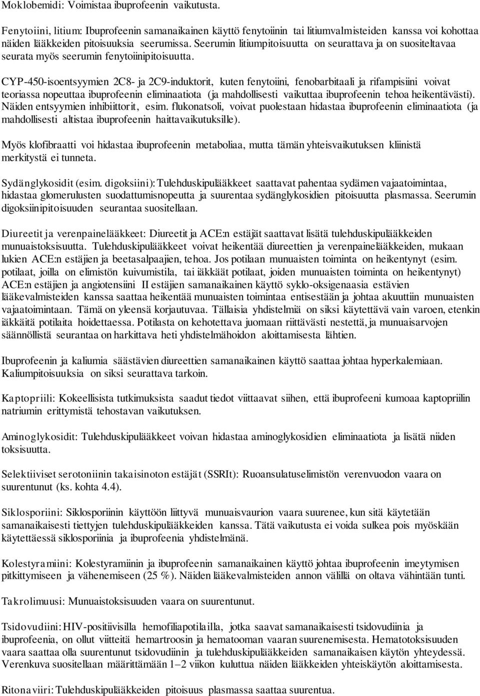 CYP-450-isoentsyymien 2C8- ja 2C9-induktorit, kuten fenytoiini, fenobarbitaali ja rifampisiini voivat teoriassa nopeuttaa ibuprofeenin eliminaatiota (ja mahdollisesti vaikuttaa ibuprofeenin tehoa