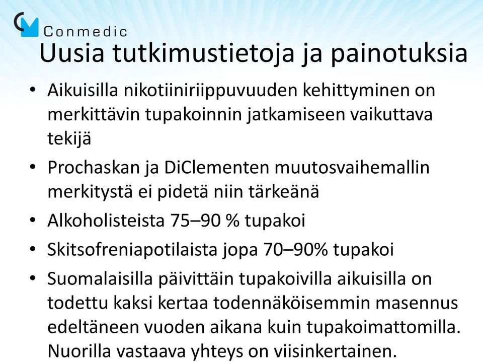 tupakoi Skitsofreniapotilaista jopa 70 90% tupakoi Suomalaisilla päivittäin tupakoivilla aikuisilla on todettu kaksi