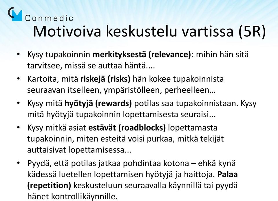 Kysy mitä hyötyjä tupakoinnin lopettamisesta seuraisi.