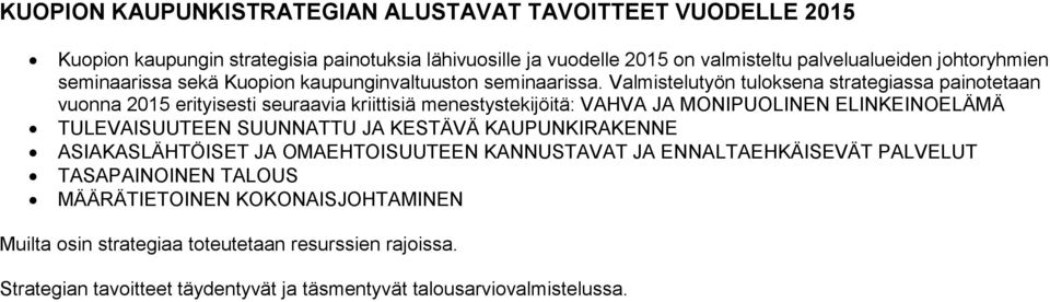 Valmistelutyön tuloksena strategiassa painotetaan vuonna 2015 erityisesti seuraavia kriittisiä menestystekijöitä: VAHVA JA MONIPUOLINEN ELINKEINOELÄMÄ TULEVAISUUTEEN SUUNNATTU