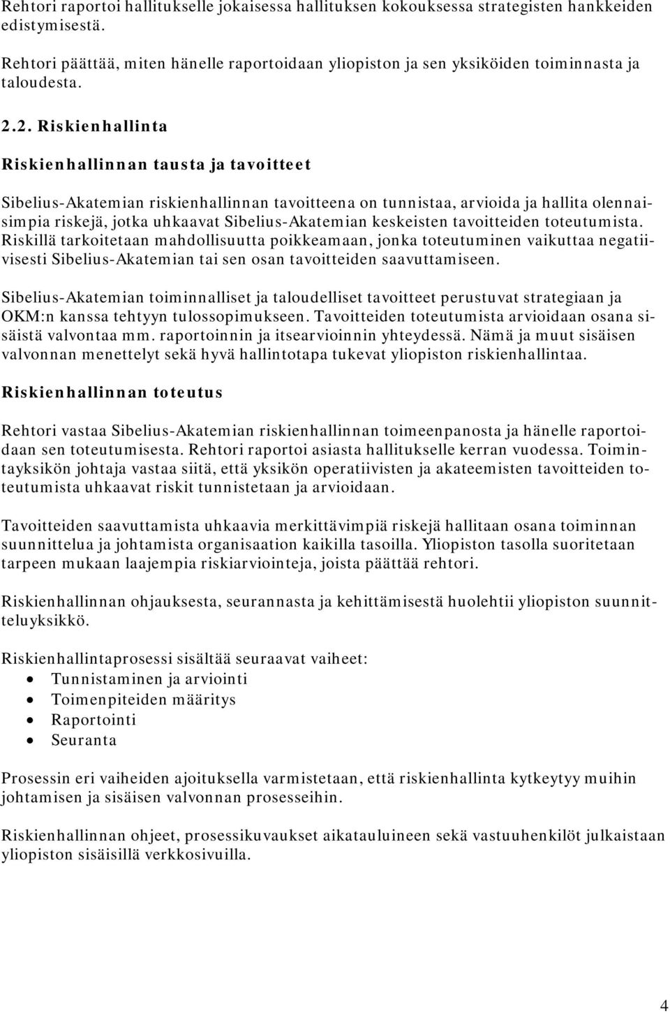 2. Riskienhallinta Riskienhallinnan tausta ja tavoitteet Sibelius-Akatemian riskienhallinnan tavoitteena on tunnistaa, arvioida ja hallita olennaisimpia riskejä, jotka uhkaavat Sibelius-Akatemian