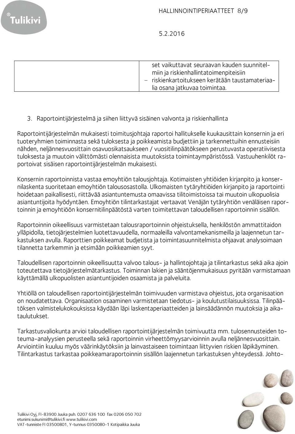 toiminnasta sekä tuloksesta ja poikkeamista budjettiin ja tarkennettuihin ennusteisiin nähden, neljännesvuosittain osavuosikatsaukseen / vuositilinpäätökseen perustuvasta operatiivisesta tuloksesta