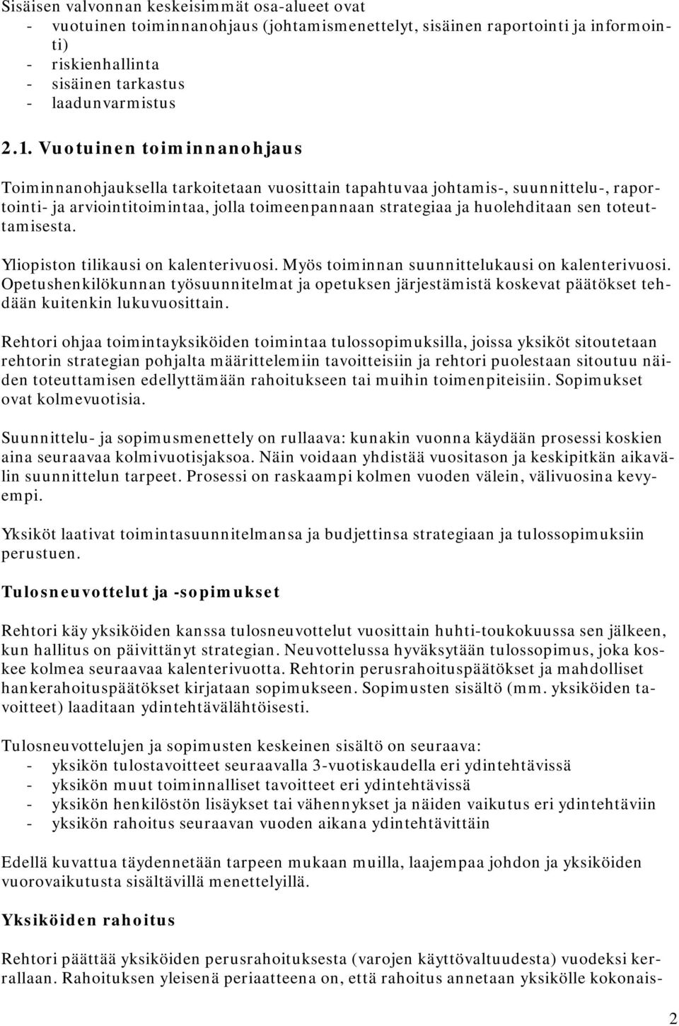 toteuttamisesta. Yliopiston tilikausi on kalenterivuosi. Myös toiminnan suunnittelukausi on kalenterivuosi.