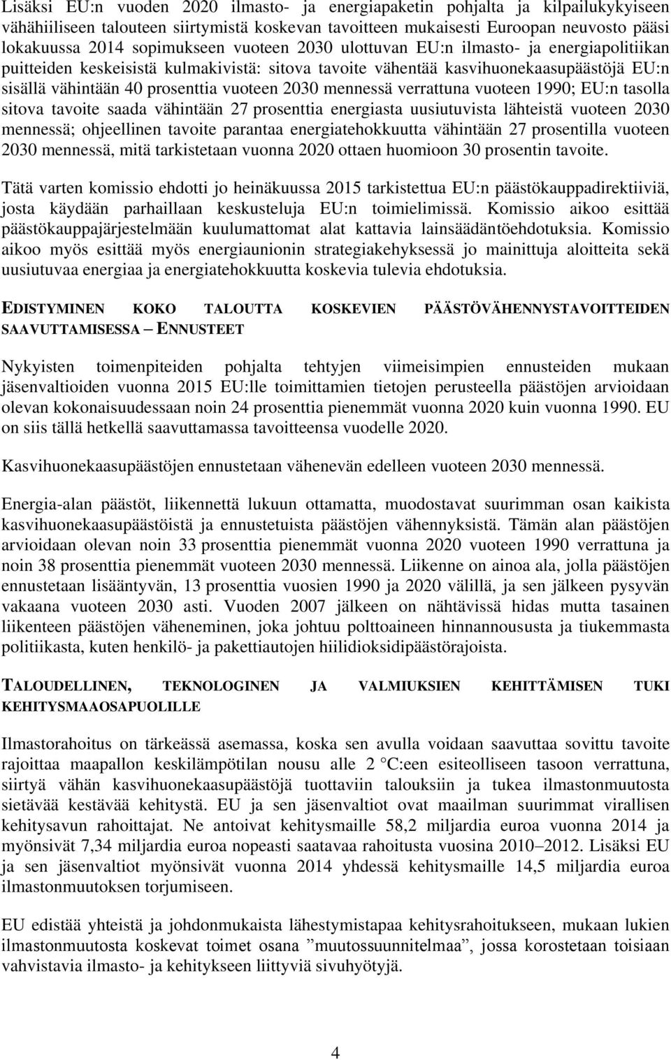 2030 mennessä verrattuna vuoteen 1990; EU:n tasolla sitova tavoite saada vähintään 27 prosenttia energiasta uusiutuvista lähteistä vuoteen 2030 mennessä; ohjeellinen tavoite parantaa