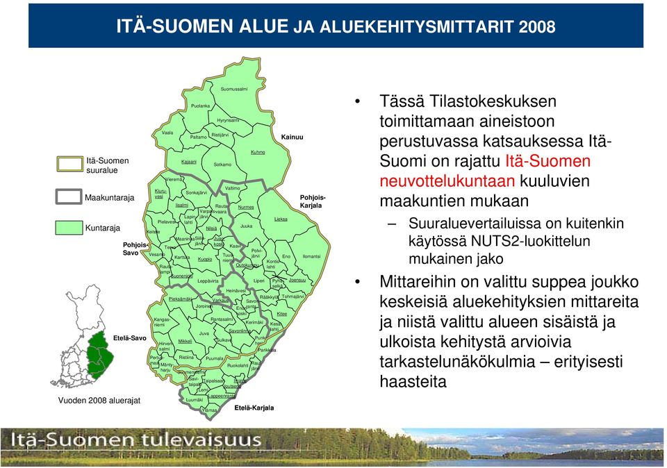 Rautalampi Outokumpu Suonenjoki Leppävirta Liperi Pyhäselkä Joensuu Heinävesi Pieksämäki Varkaus Rääkkylä Tohmajärvi Savonranta Joroinen Enonkoski Kitee Rantasalmi Kerimäki Kesälahti Juva Savonlinna