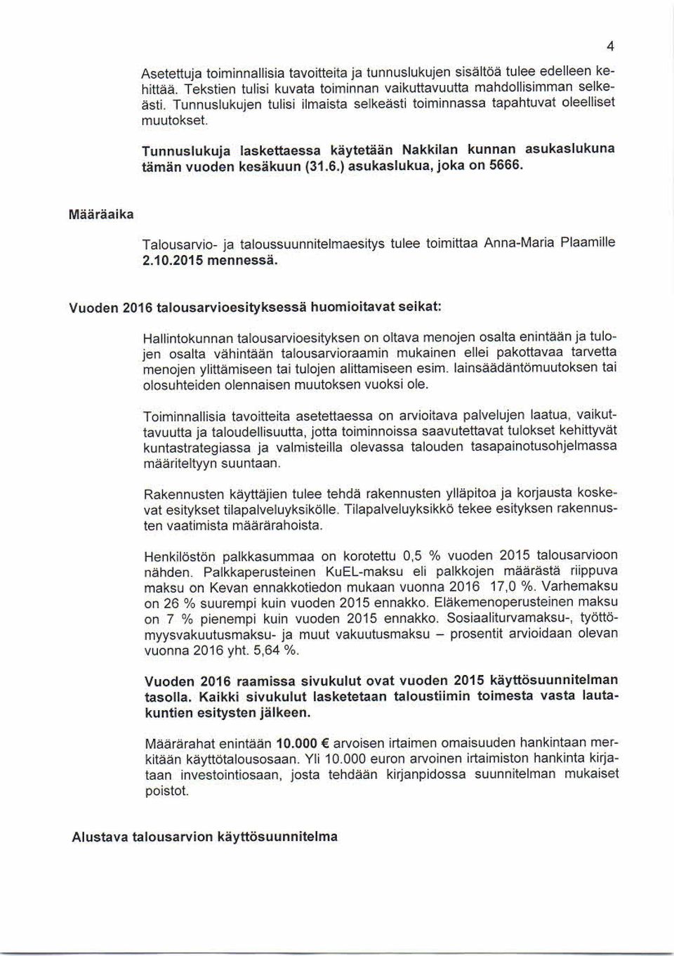 ) asukaslukua, joka on 5666. 4 Määräaika Talousarvio- ja taloussuunnitelmaesitys tulee toimittaa Anna-Maria Piaamille 2.10.2015 mennessä.