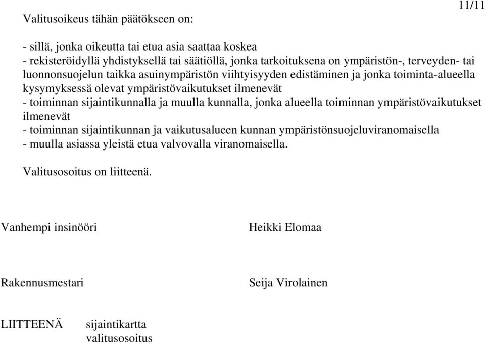 sijaintikunnalla ja muulla kunnalla, jonka alueella toiminnan ympäristövaikutukset ilmenevät - toiminnan sijaintikunnan ja vaikutusalueen kunnan ympäristönsuojeluviranomaisella -