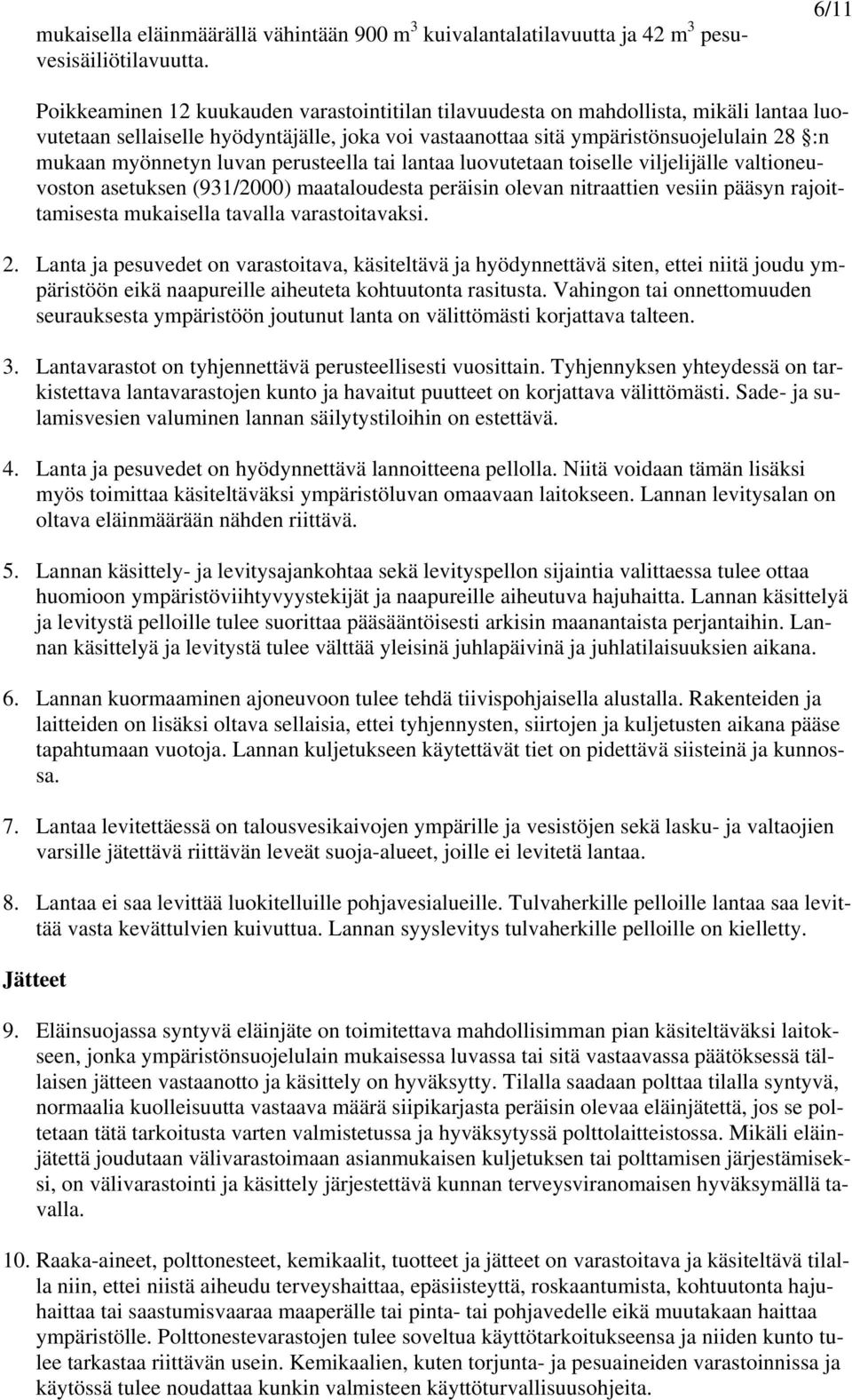 myönnetyn luvan perusteella tai lantaa luovutetaan toiselle viljelijälle valtioneuvoston asetuksen (931/2000) maataloudesta peräisin olevan nitraattien vesiin pääsyn rajoittamisesta mukaisella