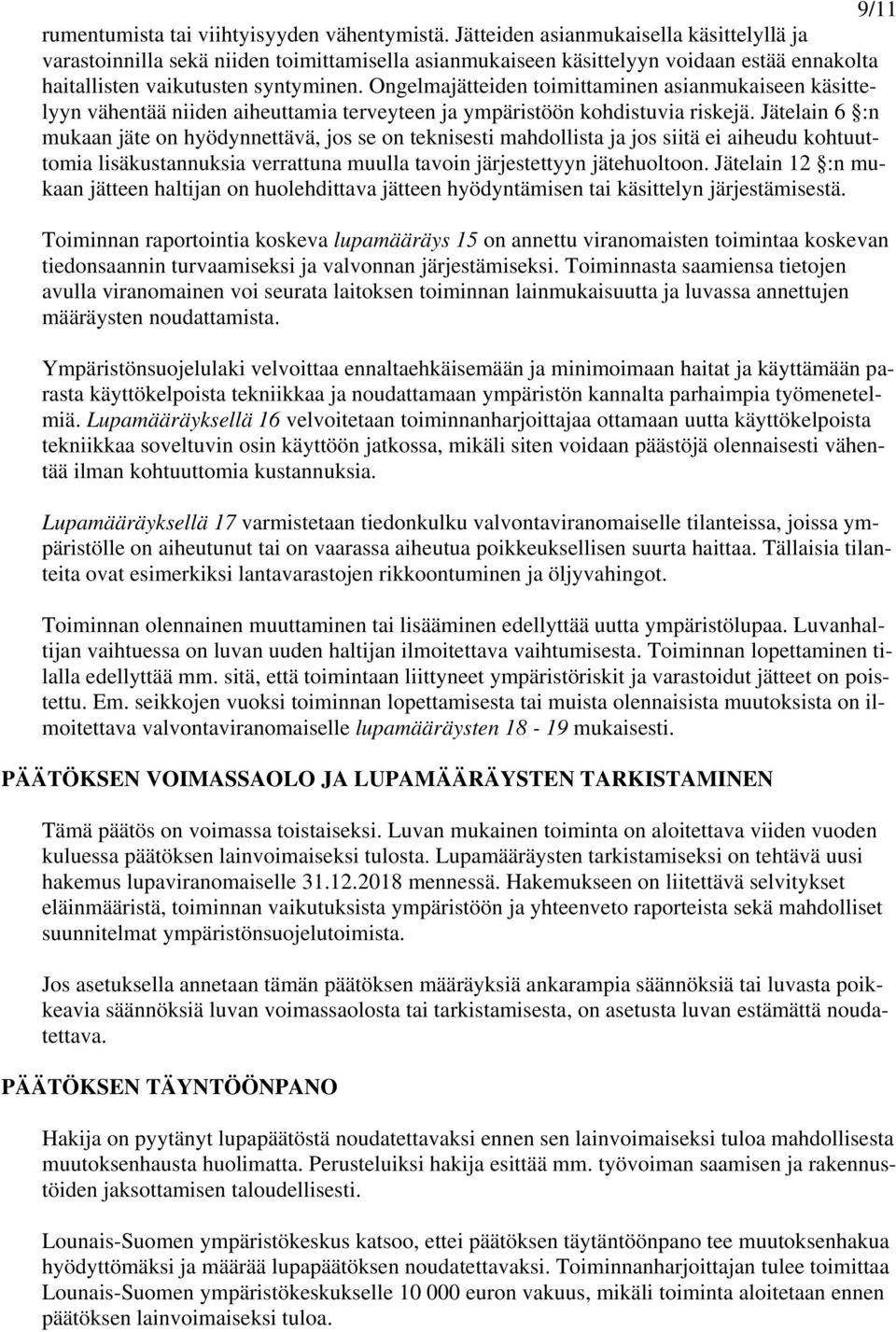 Ongelmajätteiden toimittaminen asianmukaiseen käsittelyyn vähentää niiden aiheuttamia terveyteen ja ympäristöön kohdistuvia riskejä.