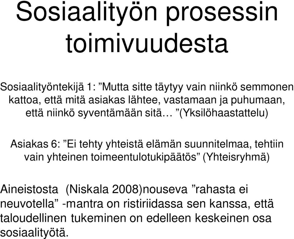 elämän suunnitelmaa, tehtiin vain yhteinen toimeentulotukipäätös (Yhteisryhmä) Aineistosta (Niskala 2008)nouseva