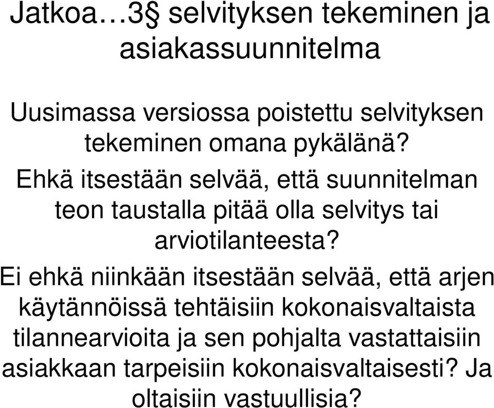 Ehkä itsestään selvää, että suunnitelman teon taustalla pitää olla selvitys tai arviotilanteesta?