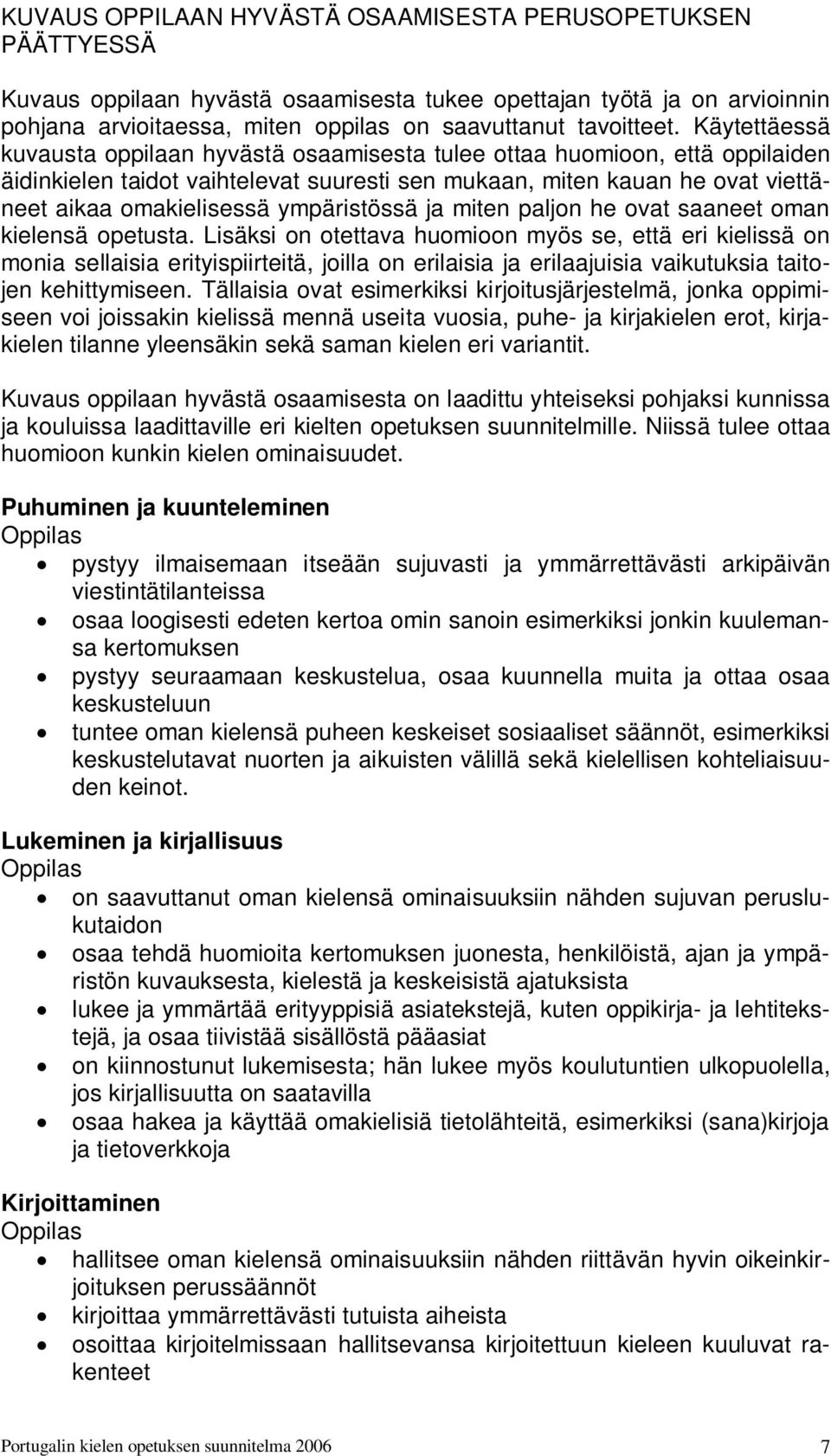 ympäristössä ja miten paljon he ovat saaneet oman kielensä opetusta.