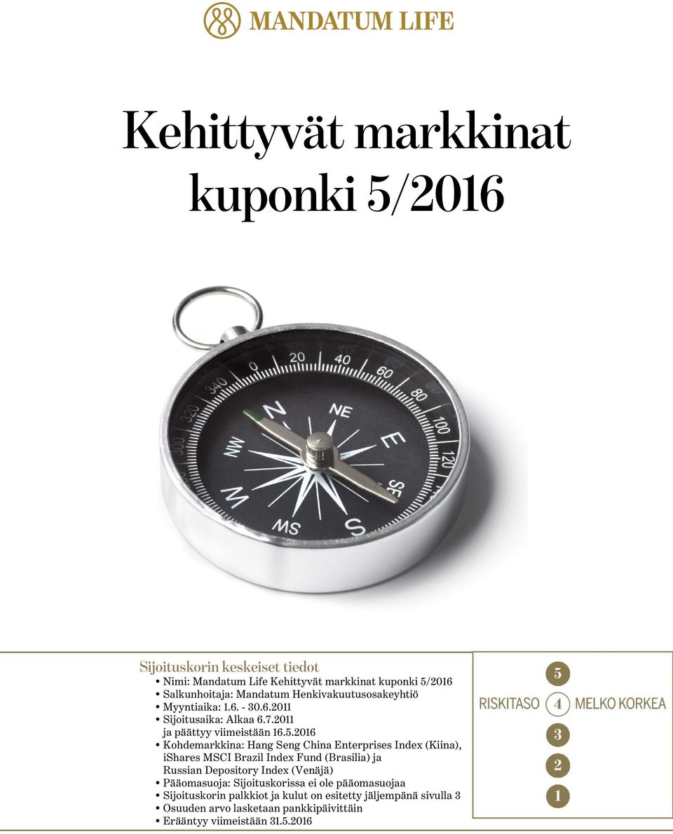 2016 Kohdemarkkina: Hang Seng China Enterprises Index (Kiina), ishares MSCI Brazil Index Fund (Brasilia) ja Russian Depository