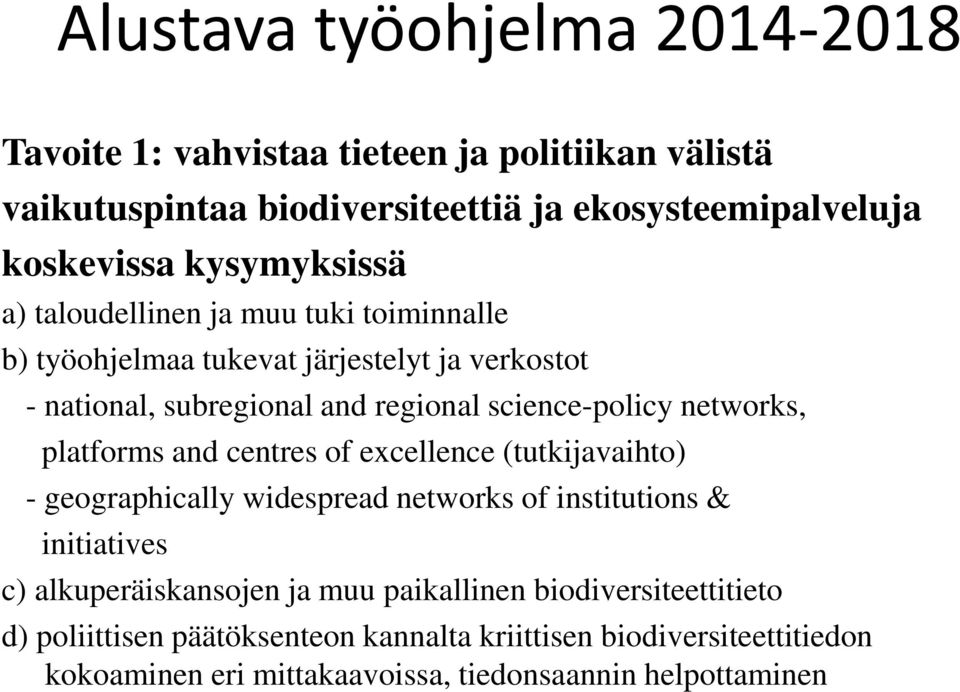 networks, platforms and centres of excellence (tutkijavaihto) - geographically widespread networks of institutions & initiatives c) alkuperäiskansojen ja