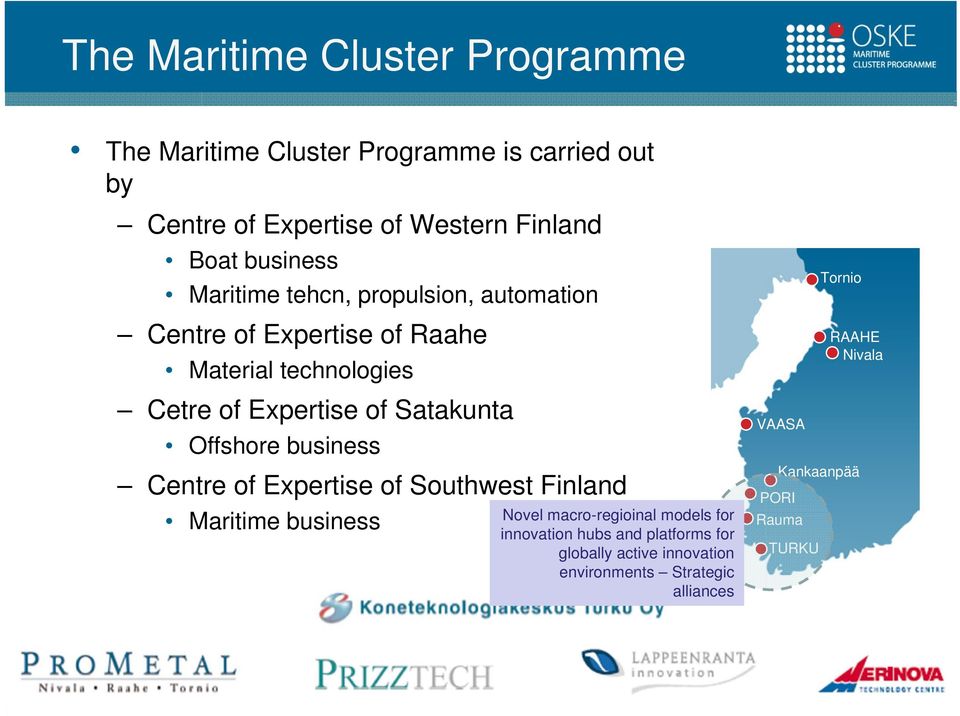 Satakunta Offshore business Centre of Expertise of Southwest Finland Maritime business Novel macro-regioinal models for