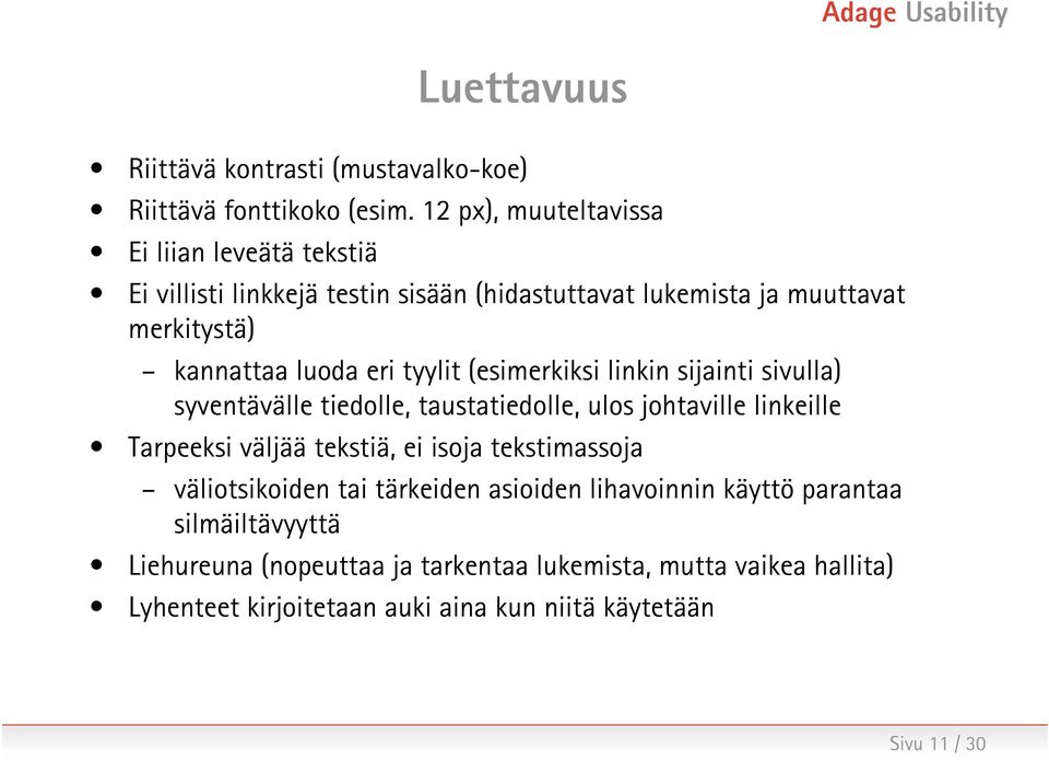 eri tyylit (esimerkiksi linkin sijainti sivulla) syventävälle tiedolle, taustatiedolle, ulos johtaville linkeille Tarpeeksi väljää tekstiä, ei isoja