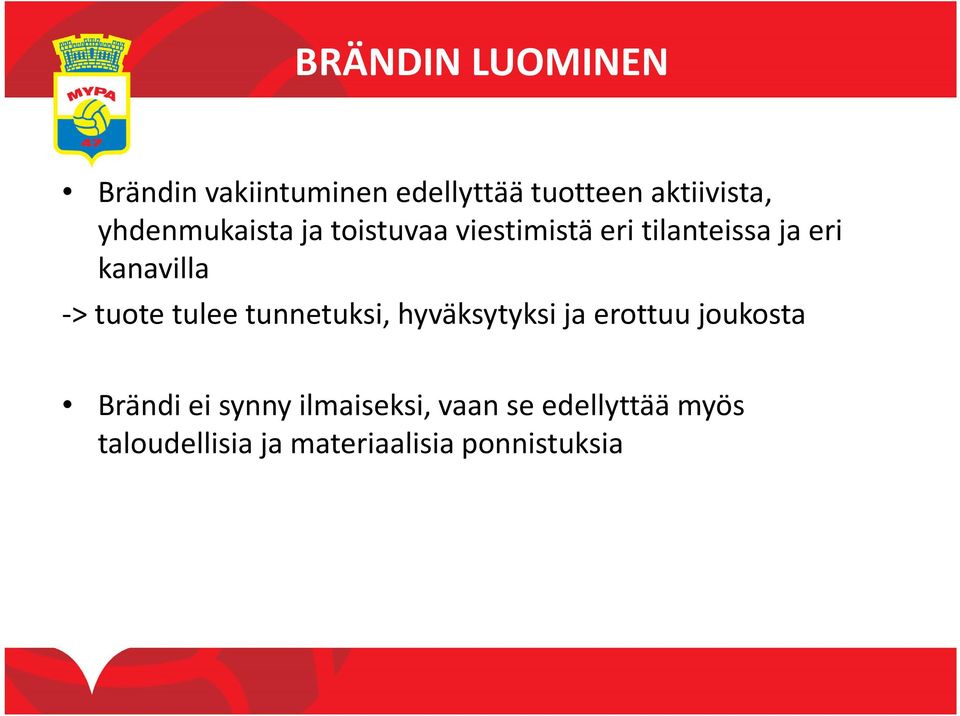 -> tuote tulee tunnetuksi, hyväksytyksi ja erottuu joukosta Brändiei