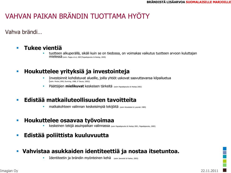 Pappu et al, 2007;Papadopoulos & Heslop, 2005) Houkuttelee yrityksiä ja investointeja Investoinnit kohdistuvat alueille, joilla yhtiöt uskovat saavuttavansa kilpailuetua (esim.