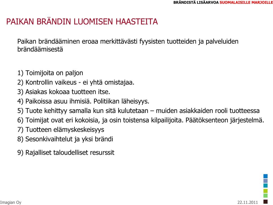 4) Paikoissa asuu ihmisiä. Politiikan läheisyys.