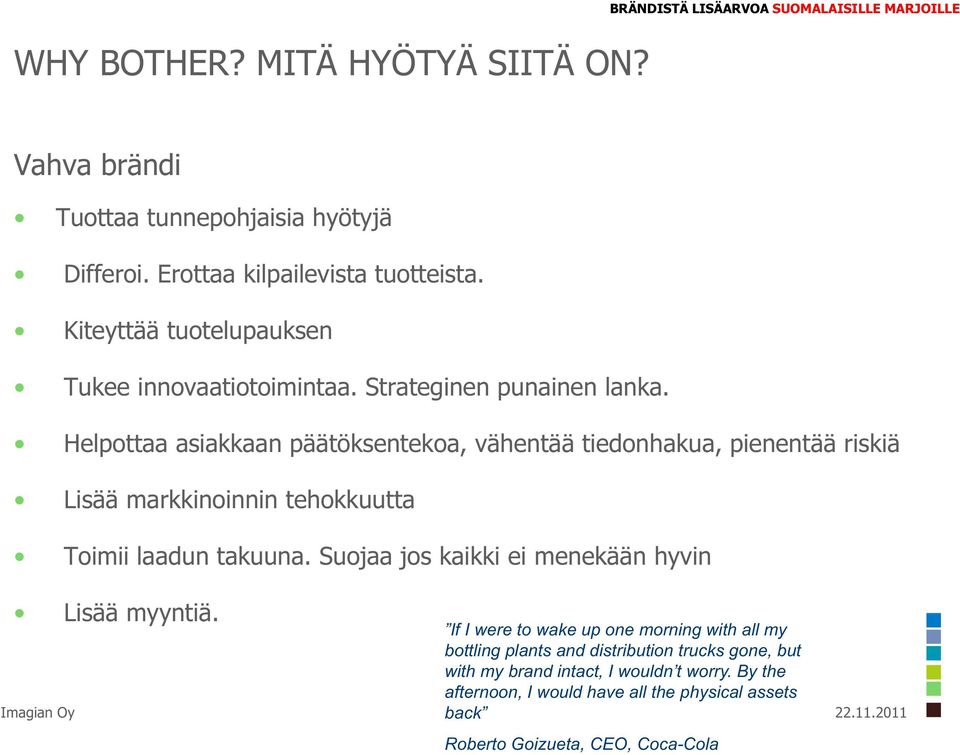 Helpottaa asiakkaan päätöksentekoa, vähentää tiedonhakua, pienentää riskiä Lisää markkinoinnin tehokkuutta Toimii laadun takuuna.