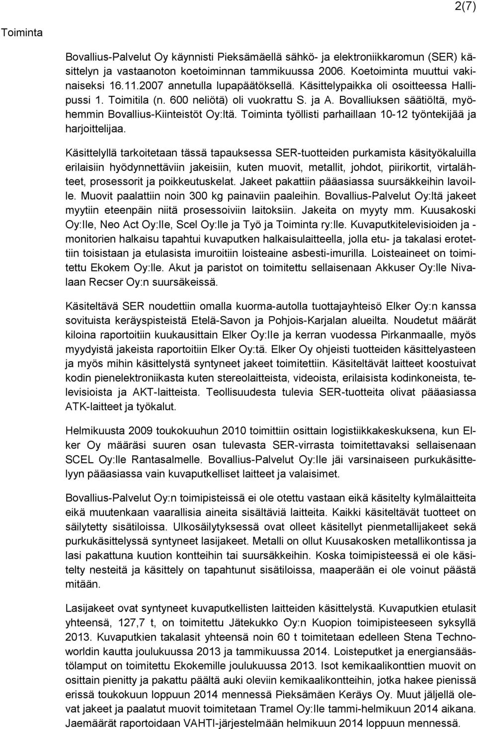Toiminta työllisti parhaillaan 10-12 työntekijää ja harjoittelijaa.
