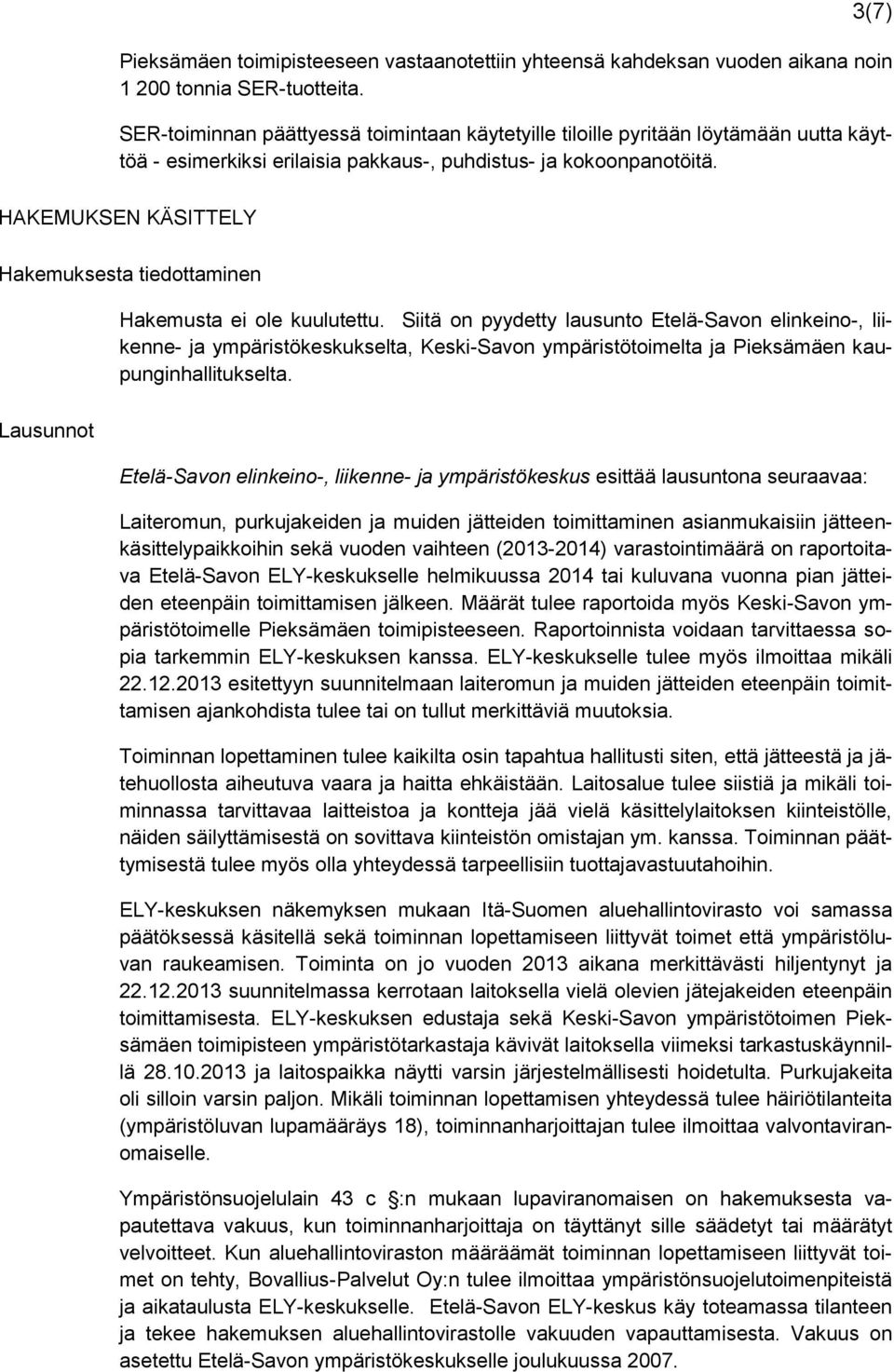 HAKEMUKSEN KÄSITTELY Hakemuksesta tiedottaminen Hakemusta ei ole kuulutettu.