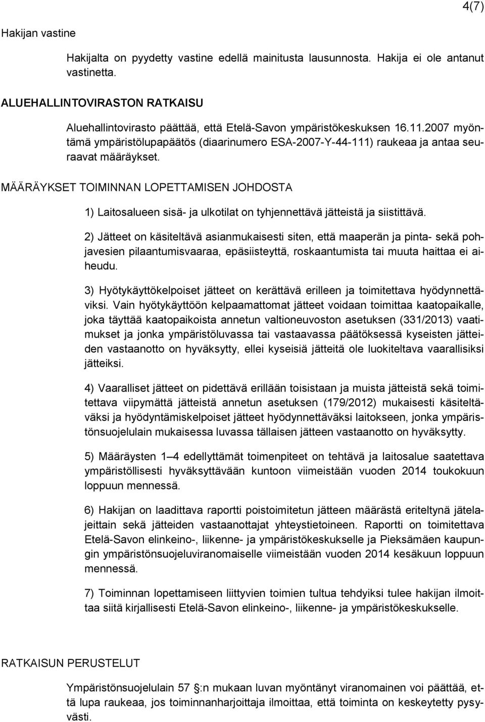 2007 myöntämä ympäristölupapäätös (diaarinumero ESA-2007-Y-44-111) raukeaa ja antaa seuraavat määräykset.