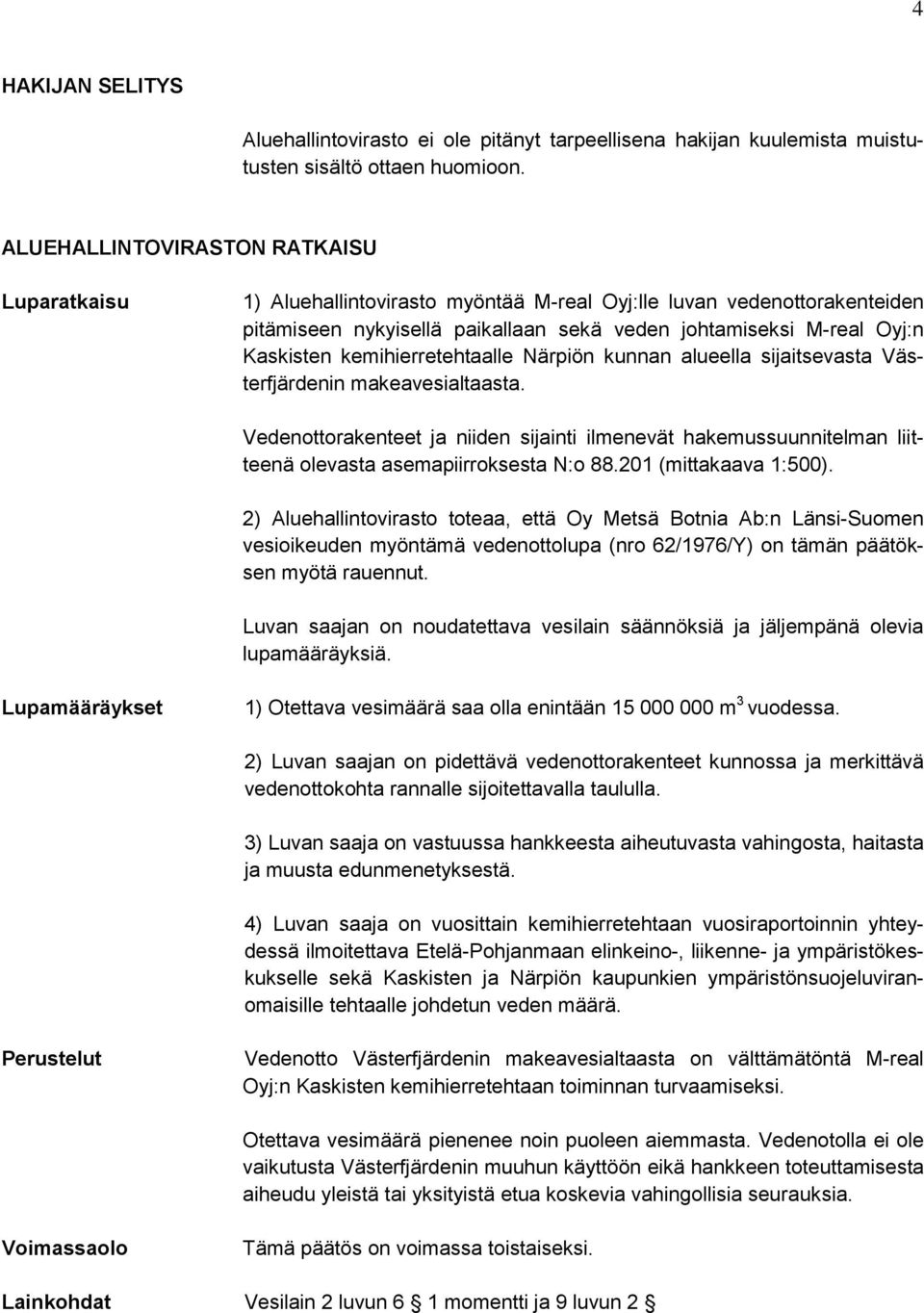 kemihierretehtaalle Närpiön kunnan alueella sijaitsevasta Västerfjärdenin makeavesialtaasta.