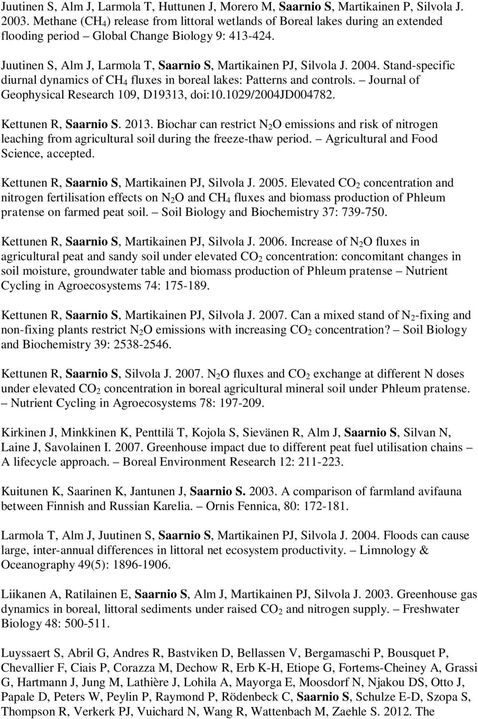 2004. Stand-specific diurnal dynamics of CH 4 fluxes in boreal lakes: Patterns and controls. Journal of Geophysical Research 109, D19313, doi:10.1029/2004jd004782. Kettunen R, Saarnio S. 2013.