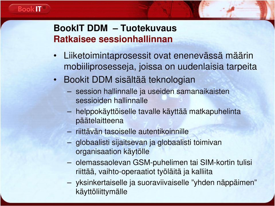 päätelaitteena riittävän tasoiselle autentikoinnille globaalisti sijaitsevan ja globaalisti toimivan organisaation käytölle olemassaolevan