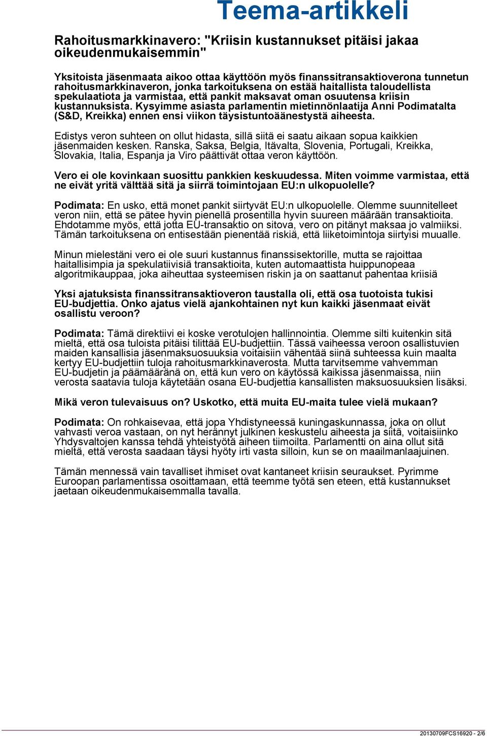 Kysyimme asiasta parlamentin mietinnönlaatija Anni Podimatalta (S&D, Kreikka) ennen ensi viikon täysistuntoäänestystä aiheesta.