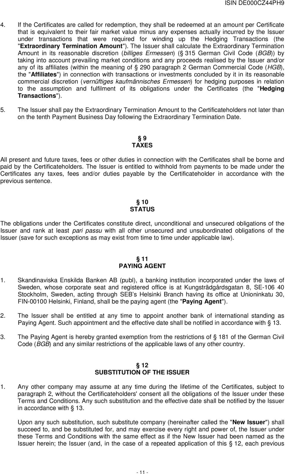 The Issuer shall calculate the Extraordinary Termination Amount in its reasonable discretion (billiges Ermessen) ( 315 German Civil Code (BGB)) by taking into account prevailing market conditions and