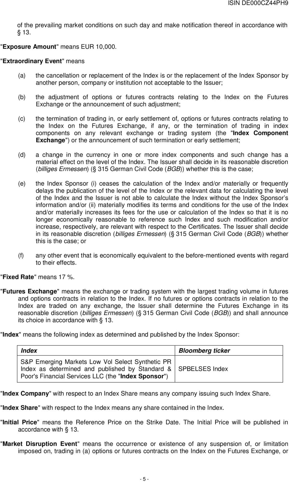 the Issuer; the adjustment of options or futures contracts relating to the Index on the Futures Exchange or the announcement of such adjustment; the termination of trading in, or early settlement of,