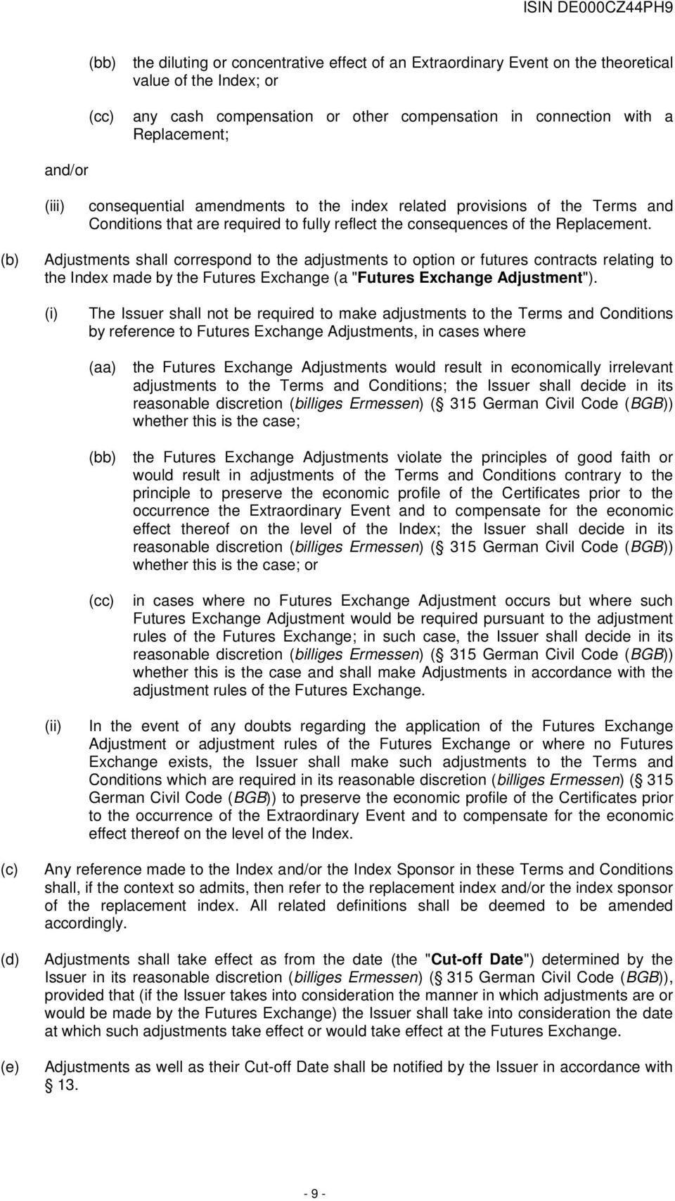 (b) Adjustments shall correspond to the adjustments to option or futures contracts relating to the Index made by the Futures Exchange (a "Futures Exchange Adjustment").