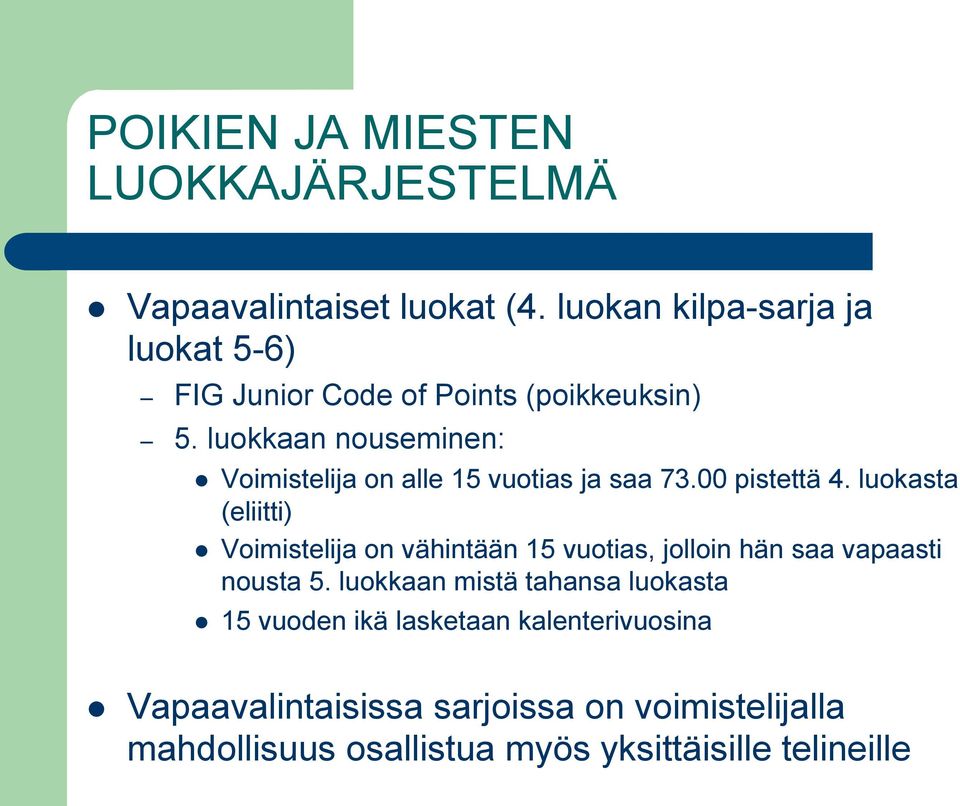 luokkaan nouseminen: l Voimistelija on alle 15 vuotias ja saa 73.00 pistettä 4.